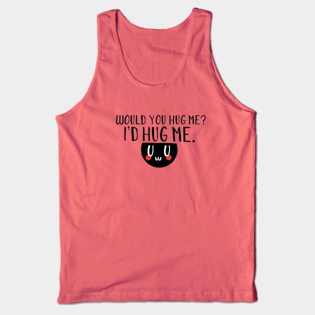 Would you hug me? I'd hug me. Tank Top by LaBearDod